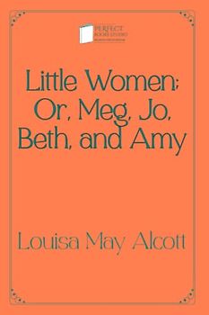 Little Women; Or, Meg, Jo, Beth, and Amy: Perfect Books Studio Edition