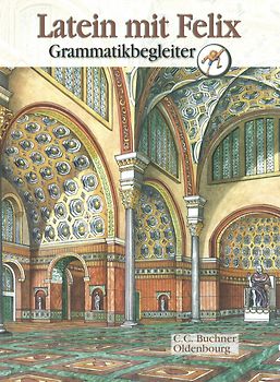 Latein mit Felix. Unterrichtswerk für Latein als gymnasiale Eingangssprache / Latein mit Felix Grammatikbegleiter