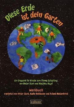 Diese Erde ist dein Garten Ein Singspiel für Kinder Werkbuch