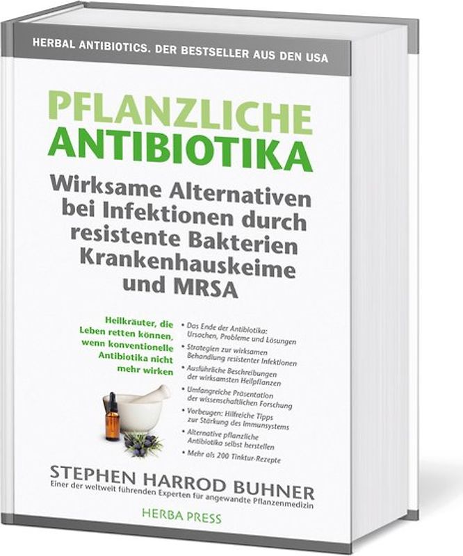 Pflanzliche Antibiotika. Wirksame Alternativen bei Infektionen durch resistente Bakterien Krankenhauskeime und MRSA