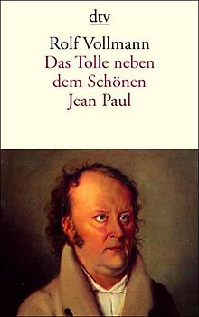 Das Tolle neben dem Schönen. Jean Paul