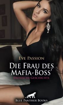 Die Frau des Mafia-Boss' | Erotische Geschichte + 1 weitere Geschichte: Doch sie ist nicht nur für ihn da ... (Love, Passion & Sex)