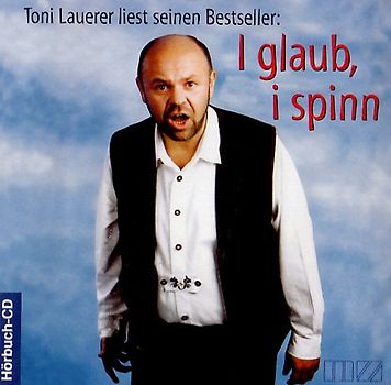 Toni Lauerer - I Glaub I Spinn