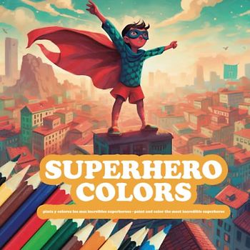 SuperHero Colors: pinta y colorea los mas increibles superheroes - paint and color the most incredible superheros