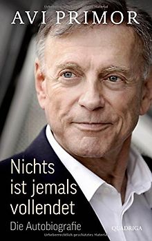 Nichts ist jemals vollendet: Die Autobiografie - Avi Primor [Gebundene Ausgabe]