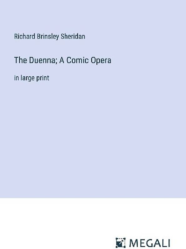 The Duenna; A Comic Opera