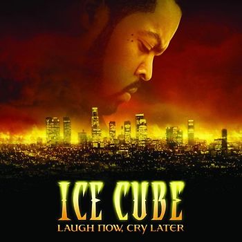 Ice Cube - Laugh Now,Cry Later