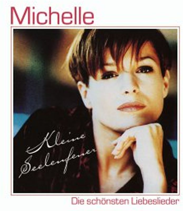 Michelle - Kleine Seelenfeuer - Die schönsten Liebeslieder