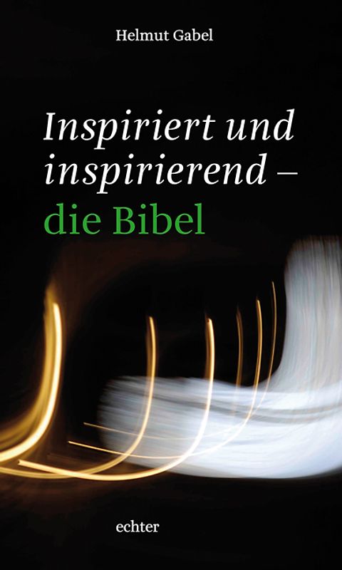 Inspiriert und inspirierend – die Bibel