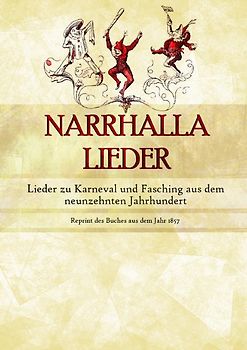 Narrhalla Lieder - Lieder zu Karneval und Fasching aus dem neunzehnten Jahrhundert