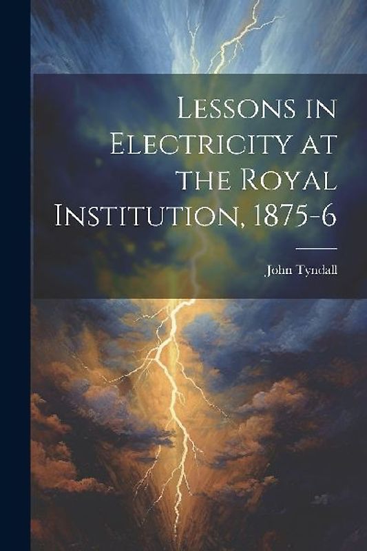 Lessons in Electricity at the Royal Institution, 1875-6