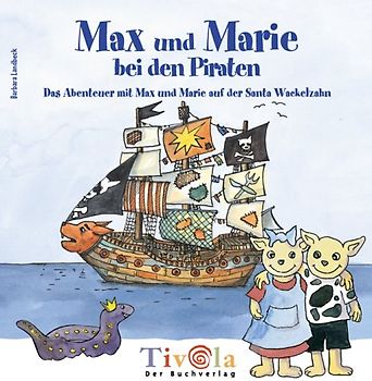 Max und Marie bei den Piraten. Das Abenteuer mit Max und Marie auf der Santa Wackelzahn