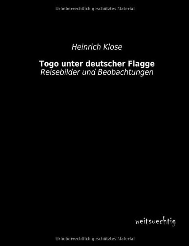 Togo unter deutscher Flagge: Reisebilder und Beobachtungen - Klose, Heinrich
