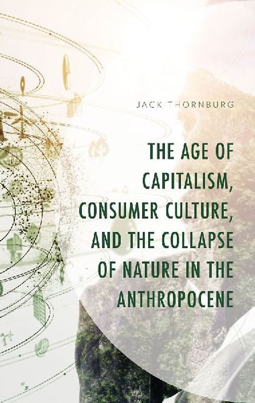 Age of Capitalism, Consumer Culture, and the Collapse of Nature in the Anthropocene