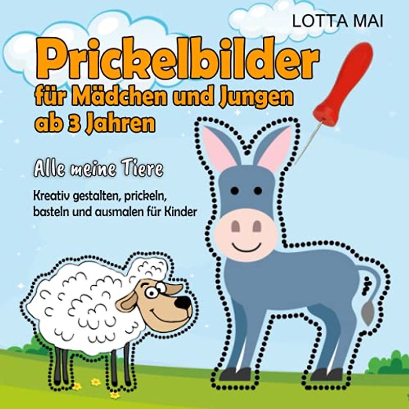 Prickelbilder für Mädchen und Jungen ab 3 Jahren: Alle meine Tiere - Kreativ gestalten, prickeln, basteln und ausmalen für Kinder