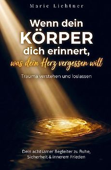 Wenn dein Körper dich erinnert, was dein Herz vergessen will