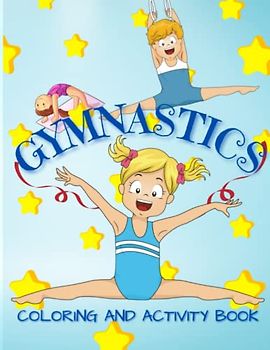 Gymnastics Coloring and Activity Book for ages 4- 10 :: 90 Pages of Fun Coloring, Puzzles, Facts and History about Gymnastics and more for Aspiring Gymnasts