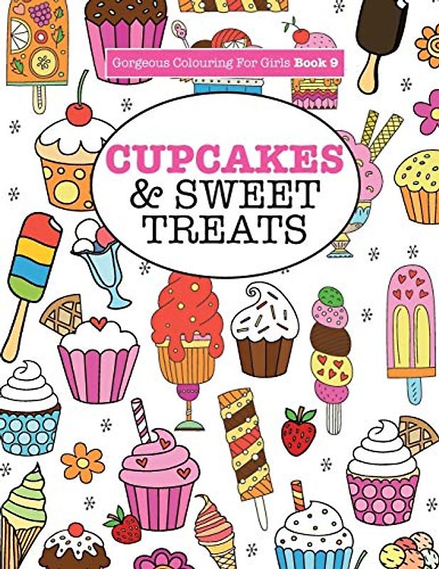 Gorgeous Colouring For Girls - Cupcakes & Sweet Treats (Gorgeous Colouring Books for Girls, Band 9)