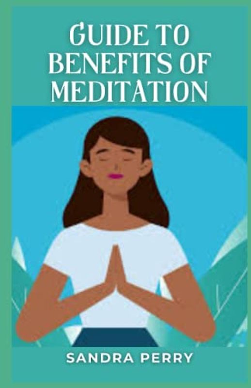 Guide To Benefits Of Meditation: Meditation is a technique used for thousands of years to develop awareness of the present moment.