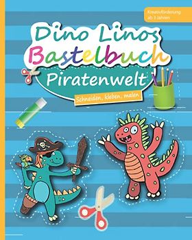 Dino Linos Bastelbuch: Piratenwelt: Schneiden, kleben, malen (Dino Linos Bastelbuch Abenteuer)