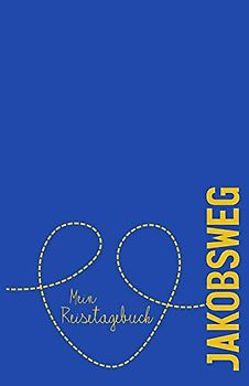 Jakobsweg - Mein Reisetagebuch: Zum Selberschreiben und Gestalten, zum Ausfüllen und als Abschiedsgeschenk