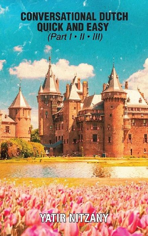 Conversational Dutch Quick and Easy - Part 1, 2, And 3