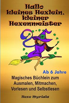 Hallo kleines Hexlein, kleiner Hexenmeister: Magisches Büchlein zum Ausmalen, Mitmachen, Vorlesen und Selbstlesen