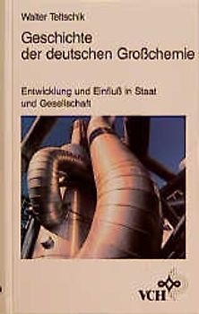 Geschichte der deutschen Grosschemie. Entwicklung und Einfluss in Staat und Gesellschaft