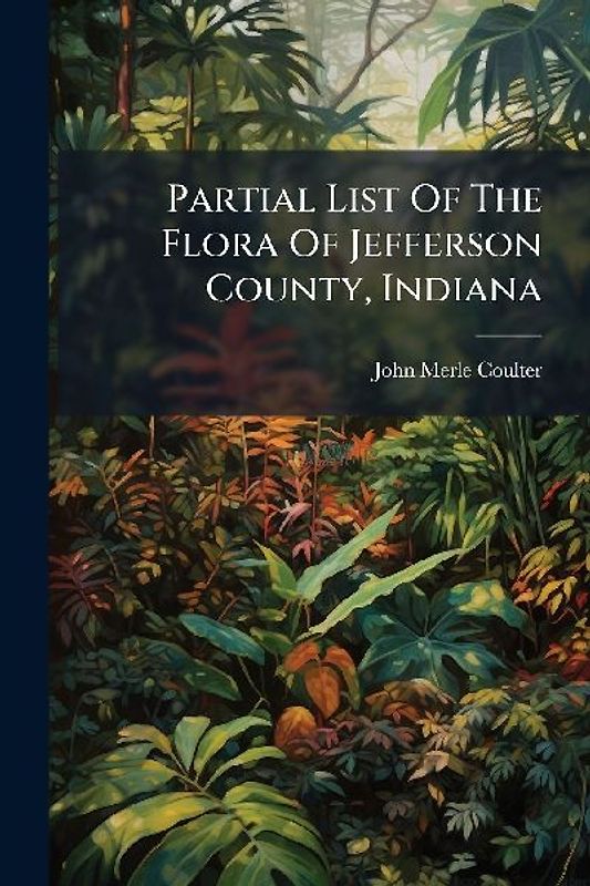 Partial List Of The Flora Of Jefferson County, Indiana