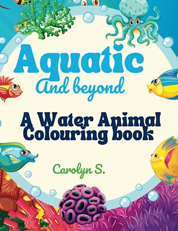 Aquatic and Beyond: A Water Animal Colouring Book