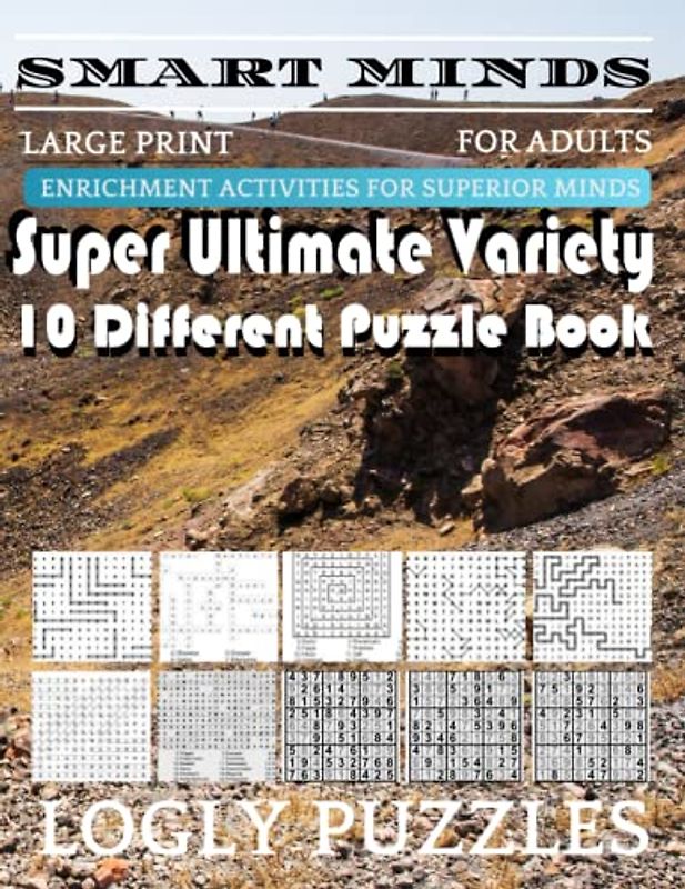 Smart Minds -Variety 10 Different Puzzle Book For Adults: Ultimate Variety Puzzles Large-Print Word Search, Word Maze .Word Spiral ,Word Angles, ... Crossword And Sudoku Easy , Medium And Hard