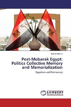 Post-Mubarak Egypt: Politics Collective Memory and Memorialization