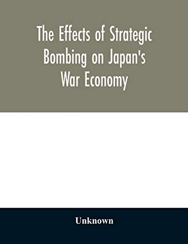 The effects of strategic bombing on Japan's war economy