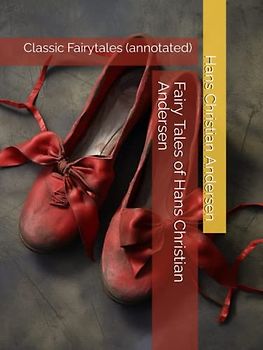 Fairy Tales of Hans Christian Andersen: Classic Fairytales (annotated)
