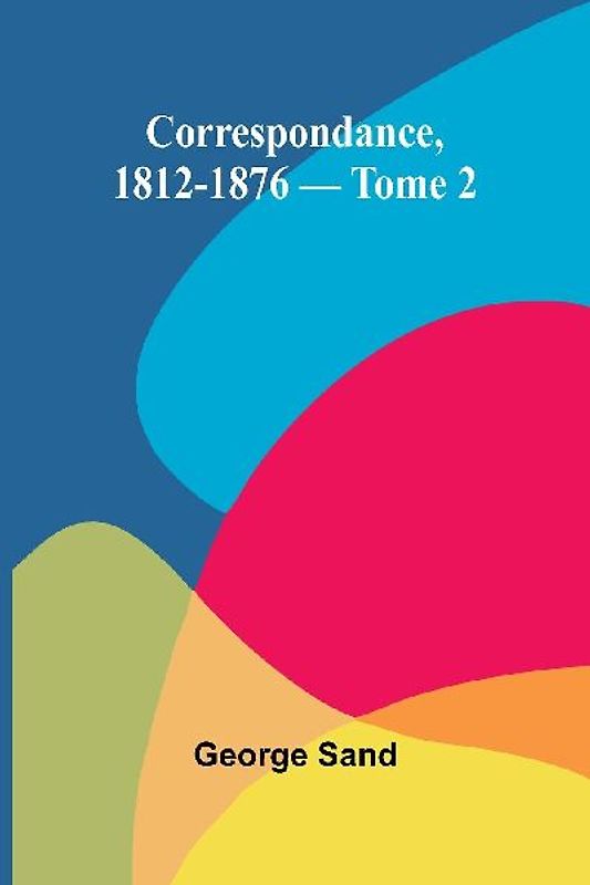 Correspondance, 1812-1876 - Tome 2