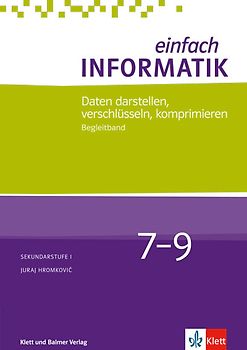 Einfach Informatik / Einfach Informatik 7 ─ 9 Daten darstellen, verschlüsseln, komprimieren