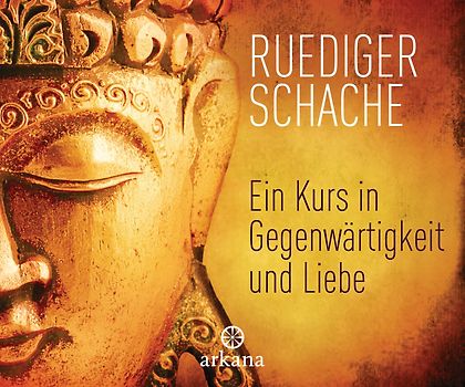 Ein Kurs in Gegenwärtigkeit und Liebe
