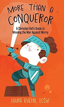 More Than a Conqueror: A Christian Kid's Guide to Winning the War Against Worry