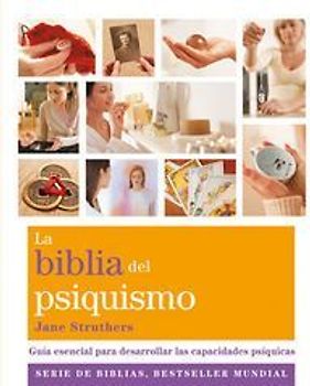 La Biblia del psiquismo : guía esencial para desarrollar las capacidades psíquicas