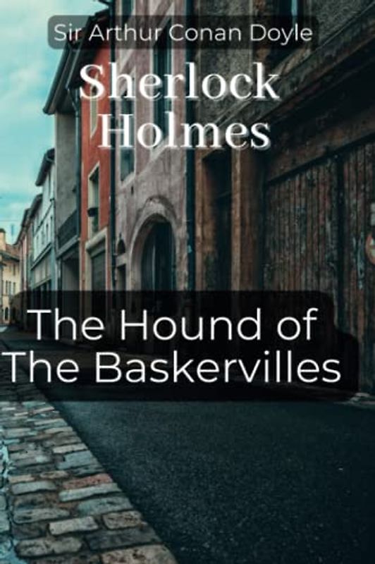The Hound of The Baskervilles - Sherlock Holmes Novel by Sir Arthur Conan Boyle