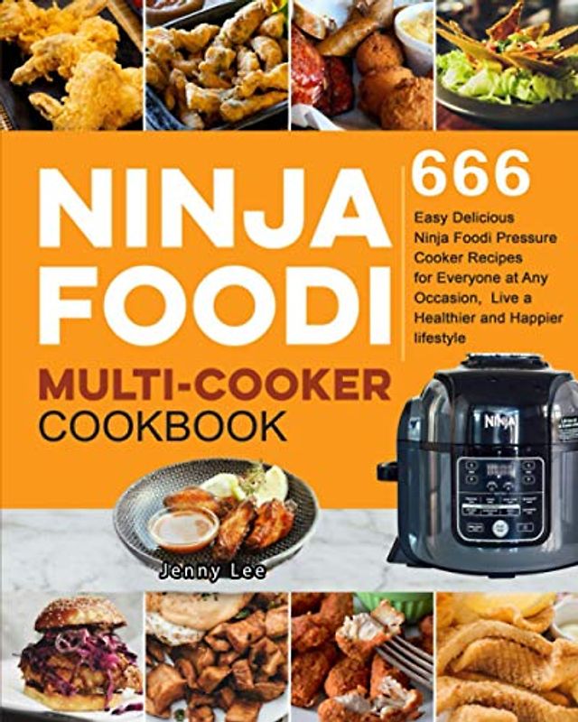 Ninja Foodi Multi-Cooker Cookbook: 666 Easy Delicious Ninja Foodi Pressure Cooker Recipes for Everyone at Any Occasion, Live a Healthier and Happier lifestyle
