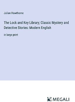 The Lock and Key Library; Classic Mystery and Detective Stories: Modern English