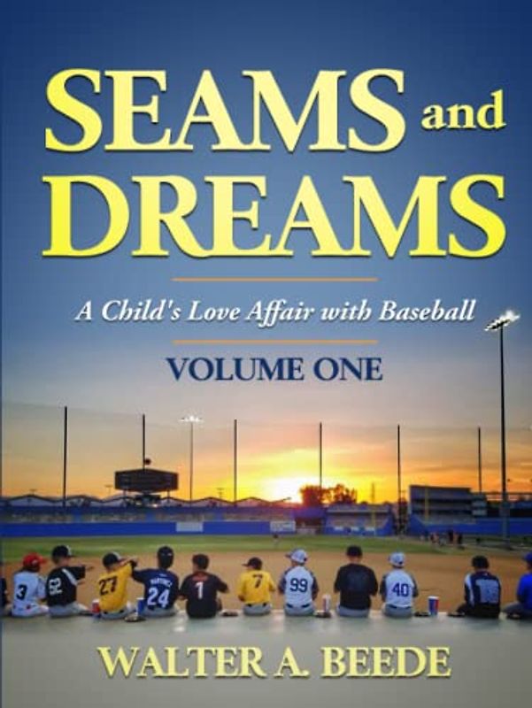 Seams and Dreams: A Child's Love Affair with Baseball Volume One