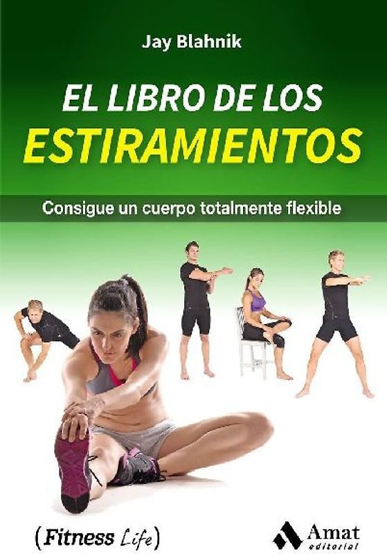 El libro de los estiramientos : consigue un cuerpo totalmente flexible