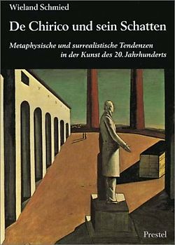 De Chirico und sein Schatten. Metaphysische und surrealistische Tendenzen in der Kunst des 20. Jahrhunderts
