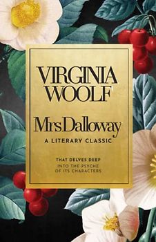 Mrs Dalloway by Virginia Woolf. A Modernist Masterpiece: A literary classic that delves deep into the psyche of its characters