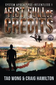 A Fist Full of Credits: A New Apocalyptic LitRPG Series (System Apocalypse - Relentless, Band 1)
