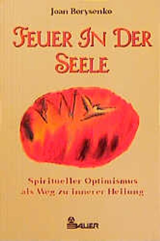 Feuer in der Seele. Spiritueller Optimismus als Weg zu innerer Heilung