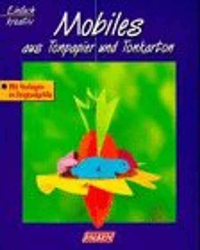 Mobiles. Aus Tonpapier und Tonkarton. Mit Vorlagen in Originalgrösse