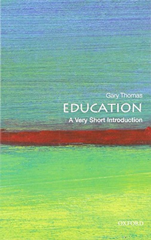 Education: A Very Short Introduction (Very Short Introductions) - Thomas, Gary